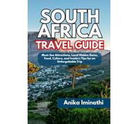 South Africa Travel Guide: Must-See Attractions, Local Hidden Gems, Food, Culture and Insider Tips for an Unforgettable Trip