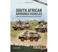 South African Armoured Vehicles Volume 1 : A History of Innovation and Excellence