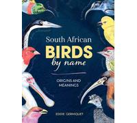 South African Birds by Name : Origins and Meanings