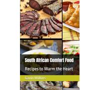 South African Comfort Food: Recipes to Warm the Heart