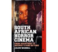 South African Horror Cinema : From Apartheid to District 9 and Beyond