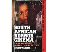 South African Horror Cinema: From Apartheid to District 9 and Beyond (Global Exploitation Cinemas)
