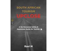 SOUTH AFRICAN TOURISM UPCLOSE: Essential Travel Safety Guide for Tourists in South Africa: Warnings, Tips, and Insights”