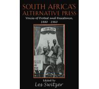 South Africa's Alternative Press: Voices of Protest and Resistance, 1880-1960 (Cambridge Studies in the History of Mass Communication)