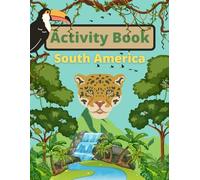 South America Activity Book for Kids Ages 6-10 & Older: Enjoy Coloring, Word Search, Maze, Crossword, & Much More! (All Around The World Activity Books for Kids)
