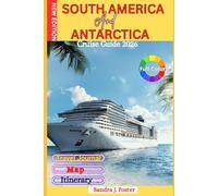 South America And Antarctica Cruise Guide 2026: From Tango to Icebergs - Discover Legendary Ports, Epic Routes & Insider Secrets for an Unforgettable Winter Voyage Adventure