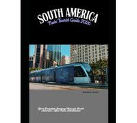 South America Train Tourist Guide 2026: Your Complete Journey Through South America’s Epic Train Adventures: 41 (Train Travel Guide)