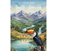 South America Travel Diary: Travel Journal Tucan - Plan Your Trip to South America. Notebook to Preserve Unforgettable Travel Memories and Highlights ... America / Südamerika - 3 Months Edition)