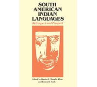 South American Indian Languages: Retrospect and Prospect (Texas Linguistics Series)