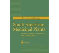 South American Medicinal Plants: Botany, Remedial Properties and General Use