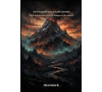 South American & Oceanic Legends: Myth and monsters from the Amazon to the outback (Folklore and Haunts: the land remembers it all)