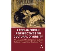 South American Perspectives on Cultural Diversity : An Analysis of Contemporary Cultural Policies in Argentina, Brazil and Peru