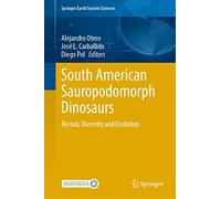 South American Sauropodomorph Dinosaurs: Record, Diversity and Evolution (Springer Earth System Sciences)