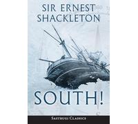 South! (Annotated): The Story of Shackleton's Last Expedition 1914-1917