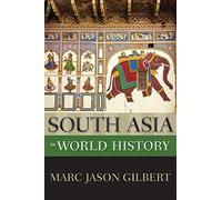 South Asia in World History by Gilbert, Marc Jason (NEH Endowed Chair of World H