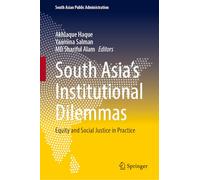 South Asia’s Institutional Dilemmas: Equity and Social Justice in Practice (South Asian Public Administration)