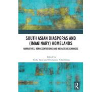 South Asian Diasporas and (Imaginary) Homelands : Narratives, Representations and Mediated Exchanges