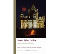 South Asian Gothic: Haunted cultures, histories and media (Gothic Literary Studies)