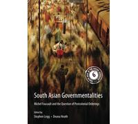 South Asian Governmentalities: Michel Foucault and the Question of Postcolonial Orderings: Series Number 6 (South Asia in the Social Sciences, Series Number 6)