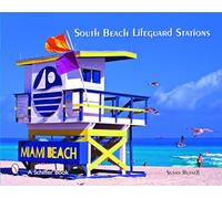 SOUTH BEACH LIFEGUARD STATIONS (Schiffer Books): The Fabulous Life and Lifeguard Stands on Miami Beach's Atlantic Seashore
