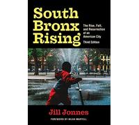 South Bronx Rising: The Rise, Fall, and Resurrection of an American City