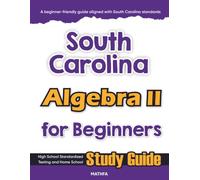 South Carolina Algebra II for Beginner: High School Standardized Testing and Home School Study Guide