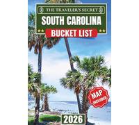 South Carolina Bucket List: 110 Essential Stops: A Complete South Carolina Travel Guide to Charleston, Myrtle Beach, Hilton Head & Greenville | Includes Insider Tips, Maps & 7-Day Itinerary
