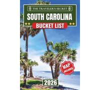 South Carolina Bucket List: 110 Essential Stops: A Complete South Carolina Travel Guide to Charleston, Myrtle Beach, Hilton Head & Greenville | Includes Insider Tips, Maps & 7-Day Itinerary