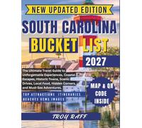 SOUTH CAROLINA BUCKET LIST 2027: The Ultimate Travel Guide to Unforgettable Experiences, Coastal Escapes, Historic Towns, Scenic Drives, Local Food, Hidden Corners, and Must-See Adventures.