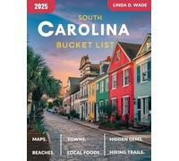 South Carolina Bucket List Guide (Full-Color): A detailed guide exploring its towns, beaches, attractions, hiking trails, historic landmarks, cuisine, scenic drives, hidden gems, and useful maps.