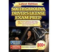 SOUTH CAROLINA DRIVER’S LICENSE EXAM PREP: 800+ Practice Questions, Road Signs, Traffic Laws, Safe Driving Rules & Real SCDMV Test Simulations to Help You Pass on Your First Try