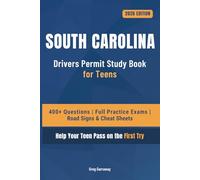 South Carolina Driving Test Book for Teens: 400+ Practice Questions with Detailed Explanations, Road Signs, Cheat Sheets and 6 Full Practice Exams to Help Your Teen Pass on the First Try