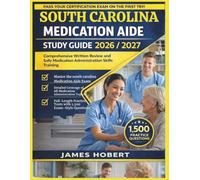 SOUTH CAROLINA MEDICATION AIDE STUDY GUIDE 2026/2027: COMPREHENSIVE WRITTEN REVIEW AND SAFE MEDICATION ADMINISTRATION SKILLS TRAINING