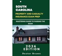 SOUTH CAROLINA PROPERTY AND CASUALTY INSURANCE EXAM PREP: MASTERING GUIDE TO PASSING THE EXAM