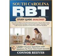 SOUTH CAROLINA RBT STUDY GUIDE 2026/2027: Pass with Confidence Using Real Clinical Scenarios, Step-by-Step Lessons, Crisis Intervention Strategies, ... Questions for Exam Prep and Career Readiness