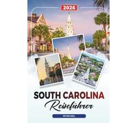 SOUTH CAROLINA REISEFÜHRER 2026: Charleston, Myrtle Beach, Hilton Head, Plantagen, State Parks & Südstaatenküche