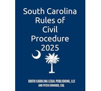 South Carolina Rules of Civil Procedure 2025: Complete Rules in Effect as of January 15, 2025