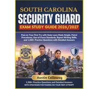 SOUTH CAROLINA SECURITY GUARD EXAM STUDY GUIDE 2026-2027: Pass on Your First Try with State Laws Made Simple, Patrol Procedures, Use-of-Force ... Practice Questions with Detailed Answers