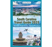 South Carolina Travel Guide 2025: "Beaches, Small Towns, Natural Wonders”