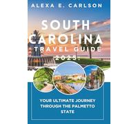 South Carolina Travel Guide 2025:: Your Ultimate Journey Through the Palmetto State