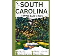 SOUTH CAROLINA TRAVEL GUIDE 2026: Insider Tips, Detailed Itineraries, and Local Insights for Beaches, Historic Cities, and Cultural Landmarks