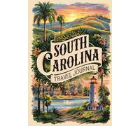 South Carolina Travel Journal: 100 Prompts to Write, Sketch, Place Photos & Collect Palmetto State Memories