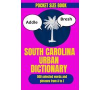 South Carolina Urban Dictionary: An Entertaining Guide to South Carolina Words and Local Life: 47 (Travel Slang Dictionary)