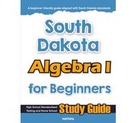 South Dakota Algebra I for Beginners: High School Standardized Testing and Home School Study Guide