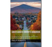 South Dakota Driver’s Handbook: Everything You Need to Know to Pass the Test and Drive Safely in South Dakota (drivers handbook for both truck, commercial, and private drivers:)
