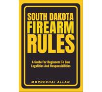 SOUTH DAKOTA FIREARM RULES: A Guide For Beginners To Gun Legalities And Responsibilities