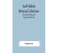 South Dakota Historical Collections; Illustrated With Maps And Engravings (Volume Ix)