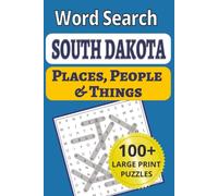 South Dakota Places, People & Things Word Search: The Great Faces, Great Places Puzzle Book: A Journey Across the South Dakota Prairies, Badlands & ... People & Things Word Search Puzzle Books)