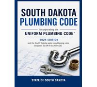 South Dakota Plumbing Code: Incorporating the Uniform Plumbing Code, 2024 edition, and the South Dakota water-conditioning rules (chapters 20:54:19 to 20:54:28)