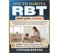 SOUTH DAKOTA RBT STUDY GUIDE 2026/2027: Pass with Confidence Using Real Clinical Scenarios, Step-by-Step Lessons, Crisis Intervention Strategies, ... Questions for Exam Prep and Career Readiness